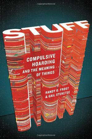 Stuff compulsive hoarding and the meaning of things