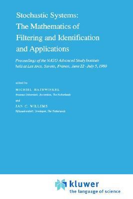 Stochastic systems the mathematics of filtering and identification and applications : proceedings of the NATO Advanced Study Institute, held at Les Arcs, Savoie, France, June 22-July 5, 1980