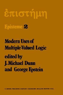 Modern uses of multiple-valued logic invited papers from the Fifth International Symposium on Multiple-Valued Logic, held at Indiana University, Bloomington, Indiana, May 13-16, 1975