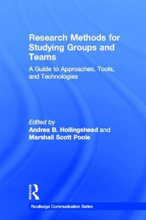 Research methods for studying groups and teams a guide to approaches, tools, and technologies