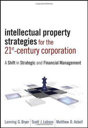 Intellectual property strategies for the 21st century corporation a shift in strategic and financial management