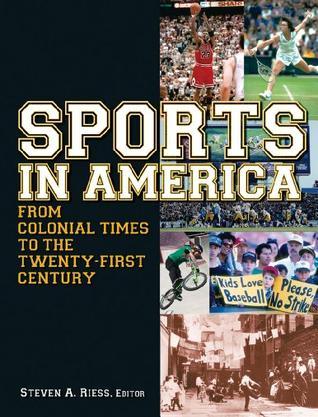 Sports in America from colonial times to the twenty-first century an encyclopedia