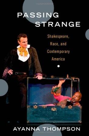 Passing strange Shakespeare, race, and contemporary America