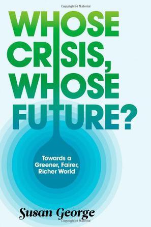 Whose crisis, whose future? towards a greener, fairer, richer world
