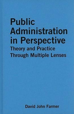 Public administration in perspective theory and practice through multiple lenses