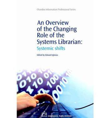 An overview of the changing role of the systems librarian systemic shifts