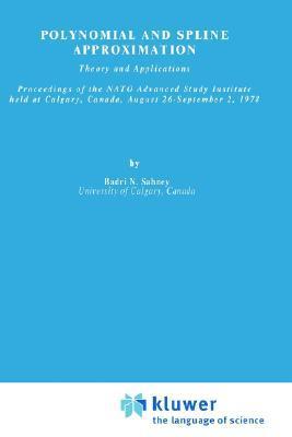 Polynomial and spline approximation theory and applications : proceedings of the NATO Advanced Study Institute held at Calgary, Canada, August 26- September 2, 1978