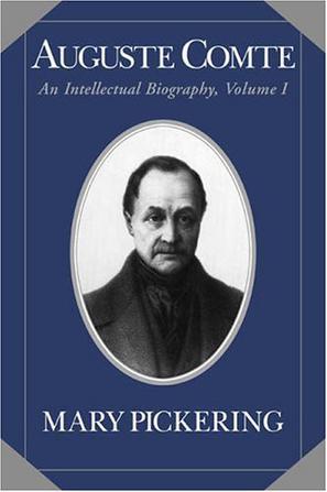 Auguste Comte an intellectual biography. Volume 1