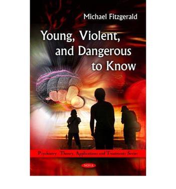 Young, violent and dangerous to know