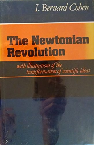 The Newtonian revolution with illustrations of the transformation of scientific ideas