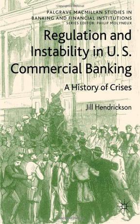 Regulation and instability in U.S. commercial banking a history of crises