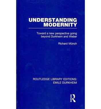 Understanding modernity toward a new perspective going beyond Durkheim and Weber