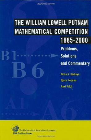 The William Lowell Putnam mathematical competition 1985-2000 problems, solutions, and commentary