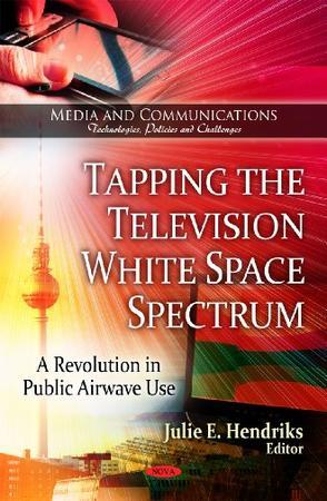 Tapping the television white space spectrum a revolution in public airwave use