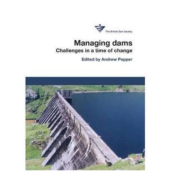 Managing dams challenges in a time of change : proceedings of the 16th Conference of the British Dam Society at the University of Strathclyde from 24-26 June 2010