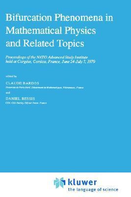 Bifurcation phenomena in mathematical physics and related topics proceedings of the NATO Advanced Study Institute held at Cargèse, Corsica, France, June 24-July 7, 1979