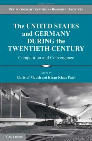 The United States and Germany during the twentieth century competition and convergence