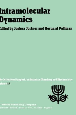 Intramolecular dynamics proceedings of the Fifteenth Jerusalem Symposium on Quantum Chemistry and Biochemistry, held in Jerusalem, Israël, March 29-April 1, 1982