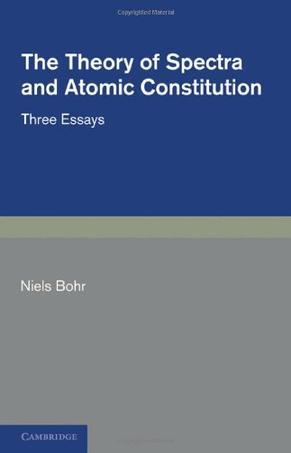 The theory of spectra and atomic constitution three essays