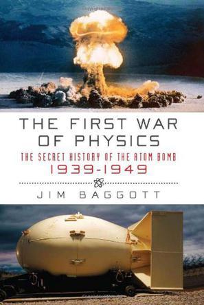 The first war of physics the secret history of the atom bomb, 1939-1949