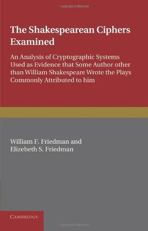 The Shakespearean ciphers examined an analysis of cryptographic systems used as evidence that some author other than William Shakespeare wrote the plays commonly attributed to him