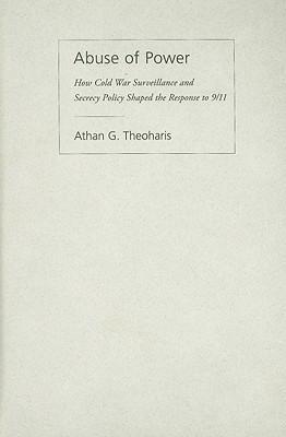 Abuse of power how Cold War surveillance and secrecy policy shaped the response to 9/11
