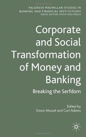 Corporate and social transformation of money and banking breaking the serfdom