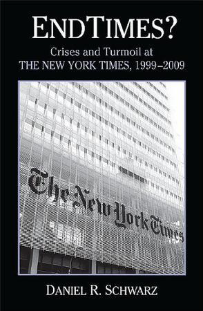 Endtimes? crises and turmoil at the New York times, 1999-2009