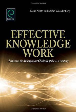 Effective knowledge work answers to the management challenges of the 21st Century : with several case studies