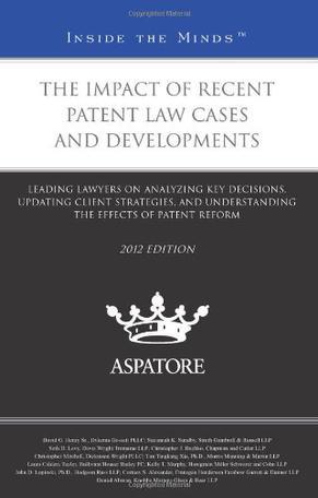 The impact of recent patent law cases and developments leading lawyers on analyzing key decisions, updating client strategies, and understanding the effects of patent reform