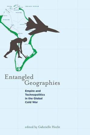 Entangled geographies empire and technopolitics in the global Cold War