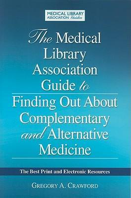 The Medical Library Association guide to finding out about complementary and alternative medicine the best print and electronic resources