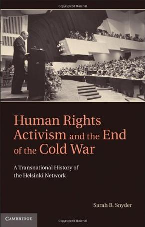 Human rights activism and the end of the Cold War a transnational history of the Helsinki network