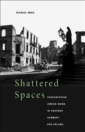 Shattered spaces encountering Jewish ruins in postwar Germany and Poland