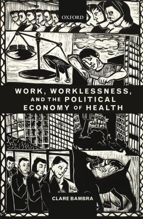 Work, worklessness, and the political economy of health