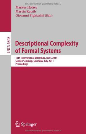 Descriptional complexity of formal systems 13th international workshop, DCFS 2011, GieCʹen/Limburg, Germany, July 25-27, 2011 : proceedings