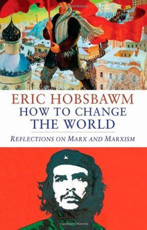 How to change the world reflections on Marx and Marxism