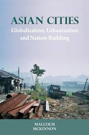 Asian cities globalization, urbanization and nation-building