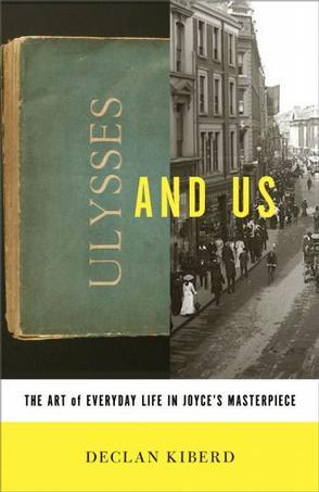 Ulysses and us the art of everyday life in Joyce's masterpiece