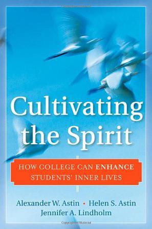 Cultivating the spirit how college can enhance students' inner lives