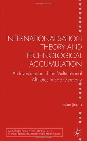 Internationalisation theory and technological accumulation an investigation of multinational affiliates in East Germany