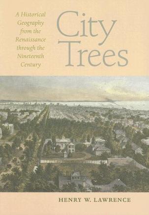 City trees a historical geography from the Renaissance through the nineteenth century