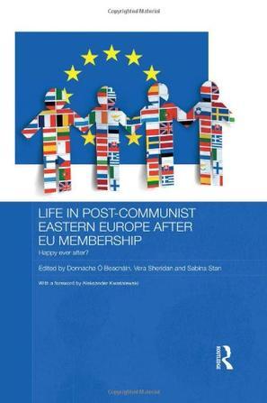 Life in post-communist Eastern Europe after EU membership happy ever after?