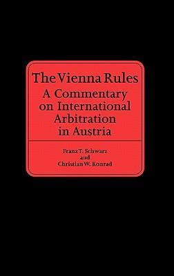 The Vienna Rules a commentary on international arbitration in Austria