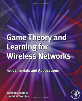 Game theory and learning for wireless networks fundamentals and applications