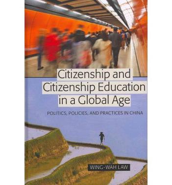 Citizenship and citizenship education in a global age politics, policies, and practices in China