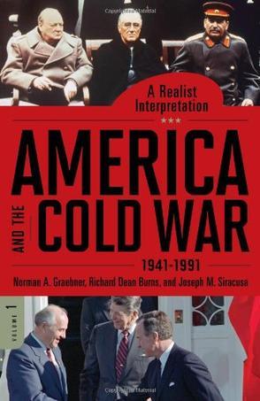 America and the Cold War, 1941-1991 a realist interpretation
