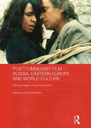 Postcommunist film Russia, Eastern Europe and world culture : moving images of postcommunism