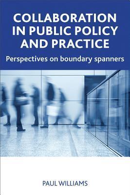 Collaboration in public policy and practice perspectives on boundary spanners