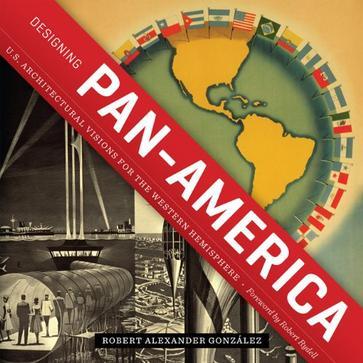 Designing Pan-America U.S. architectural visions for the Western Hemisphere